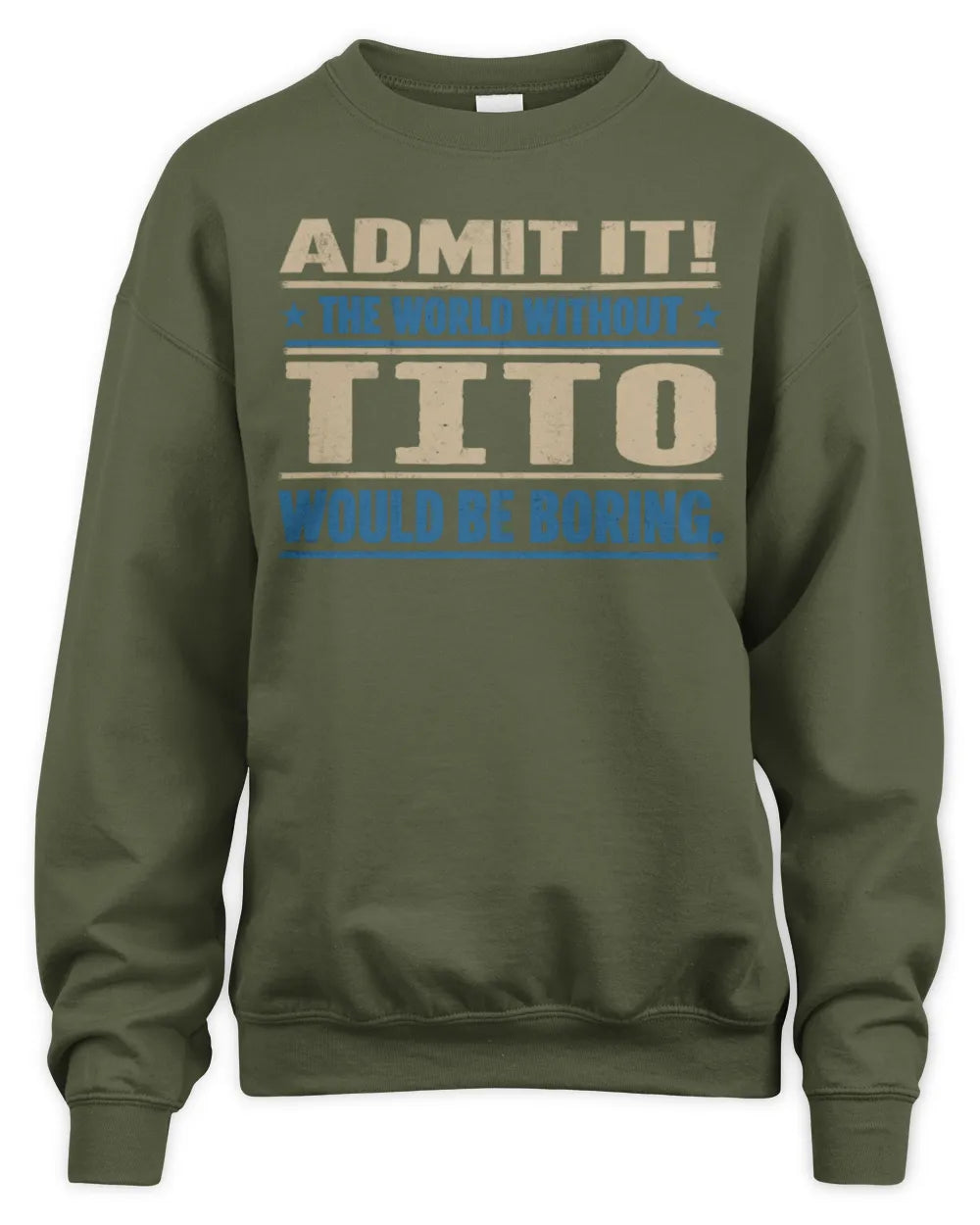 TITO TP68-K2-968 – Personalized Funny Quote Apparel “The World Without NAME Would Be Boring” - Unisex Sweatshirt - Military Green