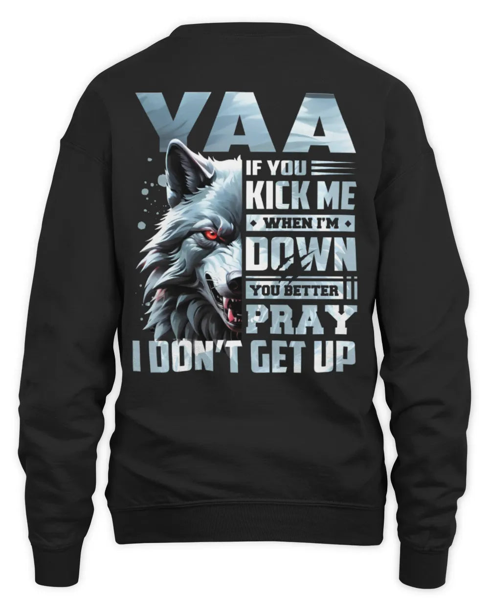 YAA AP62-K4-666 - Personalized Fierce Wolf Quote Apparel “If You Kick Me When I’m Down, You Better Pray I Don’t Get Up” - Unisex Sweatshirt - Black