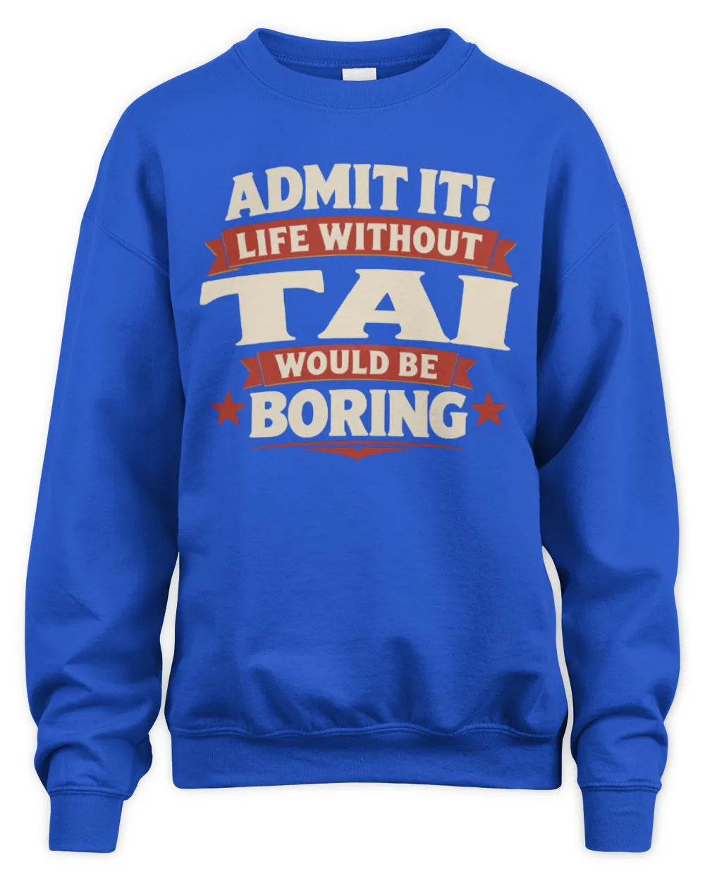 TAI P4 KT003 Personalized Funny Quote Apparel “Life Without NAME Would Be Boring” - Unisex Sweatshirt - Royal