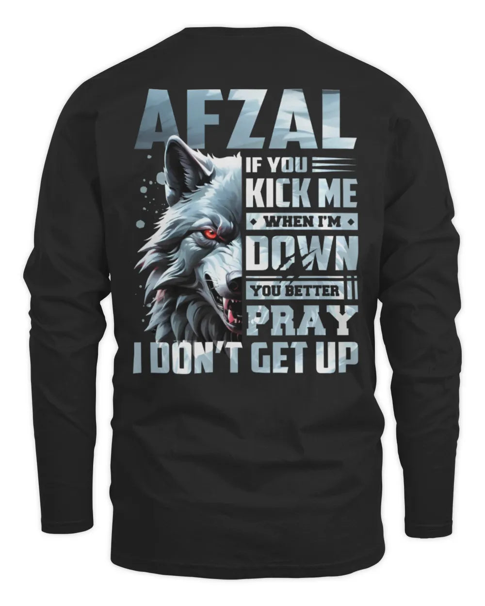 AFZAL AP62-K4-666 - Personalized Fierce Wolf Quote Apparel “If You Kick Me When I’m Down, You Better Pray I Don’t Get Up” - Men's Long Sleeved T-Shirt - Black