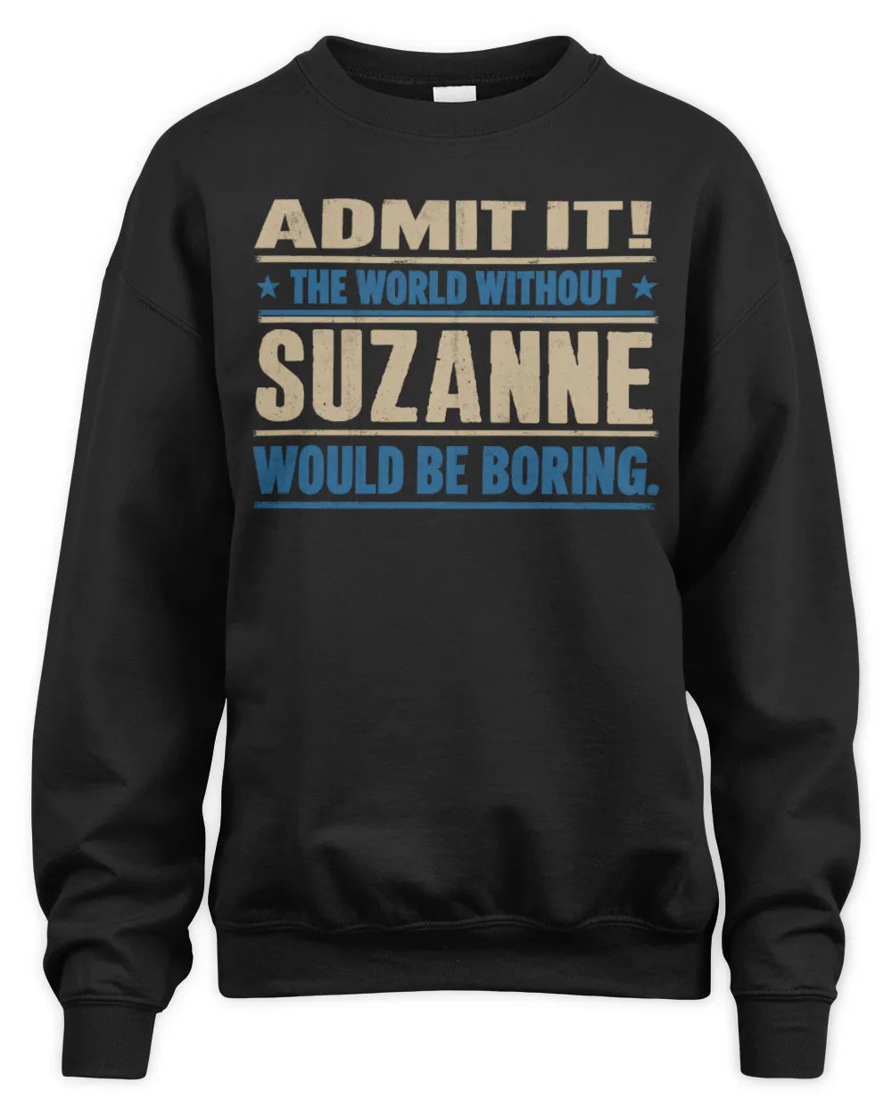 SUZANNE TP68-K2-968 – Personalized Funny Quote Apparel “The World Without NAME Would Be Boring” - Unisex Sweatshirt - Black
