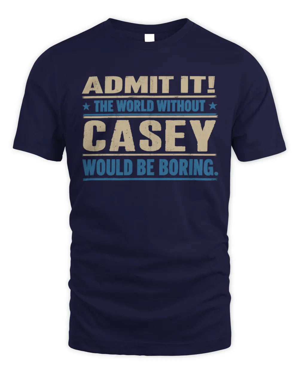 CASEY TP68-K2-968 – Personalized Funny Quote Apparel “The World Without NAME Would Be Boring” - Unisex Standard T-Shirt - Navy