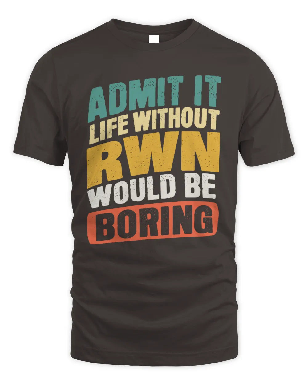 RWN TP88-K4-229
Personalized Funny Quote Apparel “Life Without NAME Would Be Boring” - Unisex Standard T-Shirt - Dark Chocolate