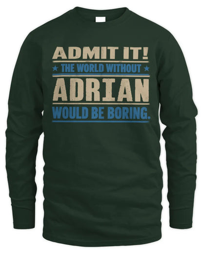 ADRIAN TP68-K2-968 – Personalized Funny Quote Apparel “The World Without NAME Would Be Boring” - Men's Long Sleeved T-Shirt - Forest Green