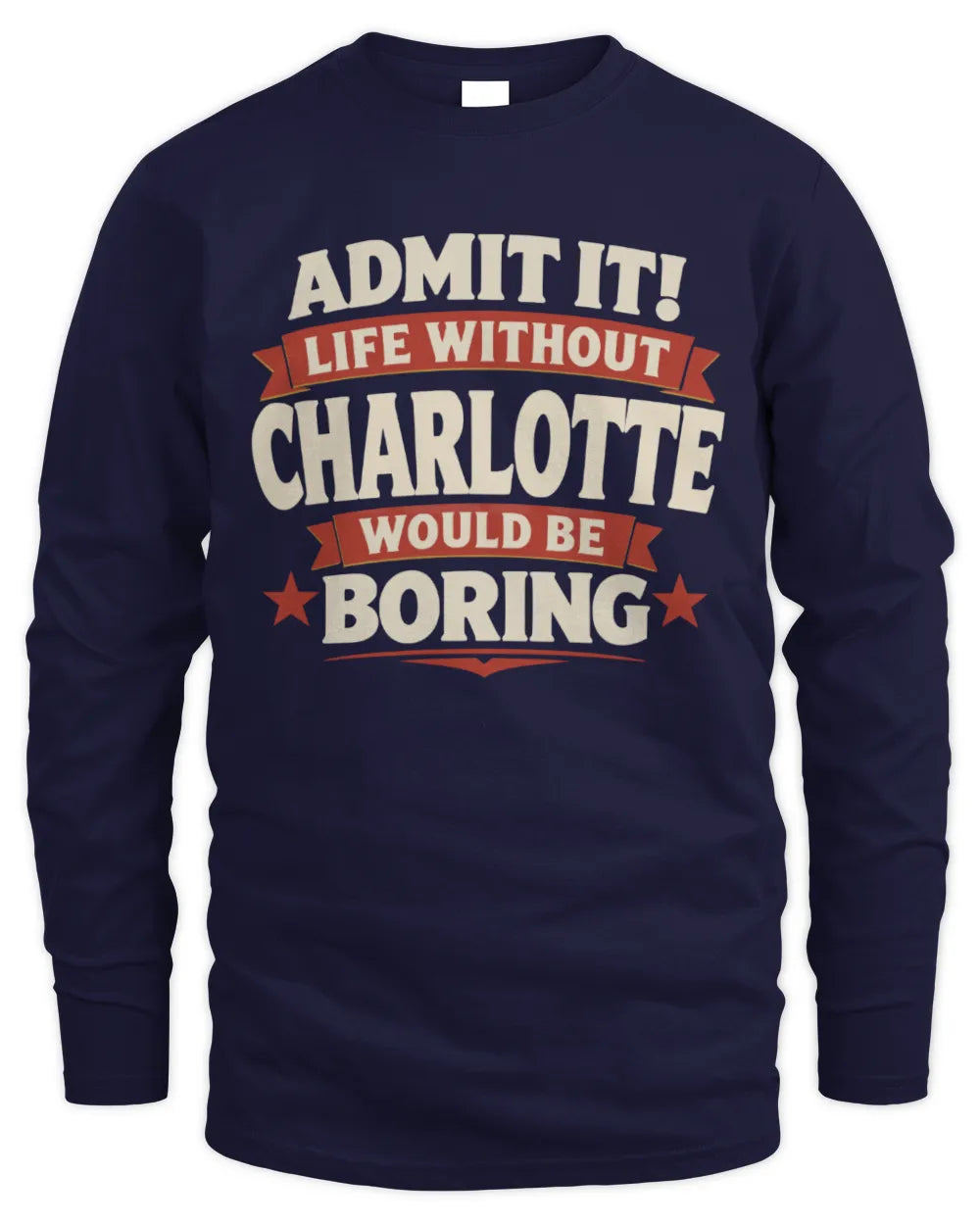 CHARLOTTE P4 KT003 Personalized Funny Quote Apparel “Life Without NAME Would Be Boring” - Men's Long Sleeved T-Shirt - Navy
