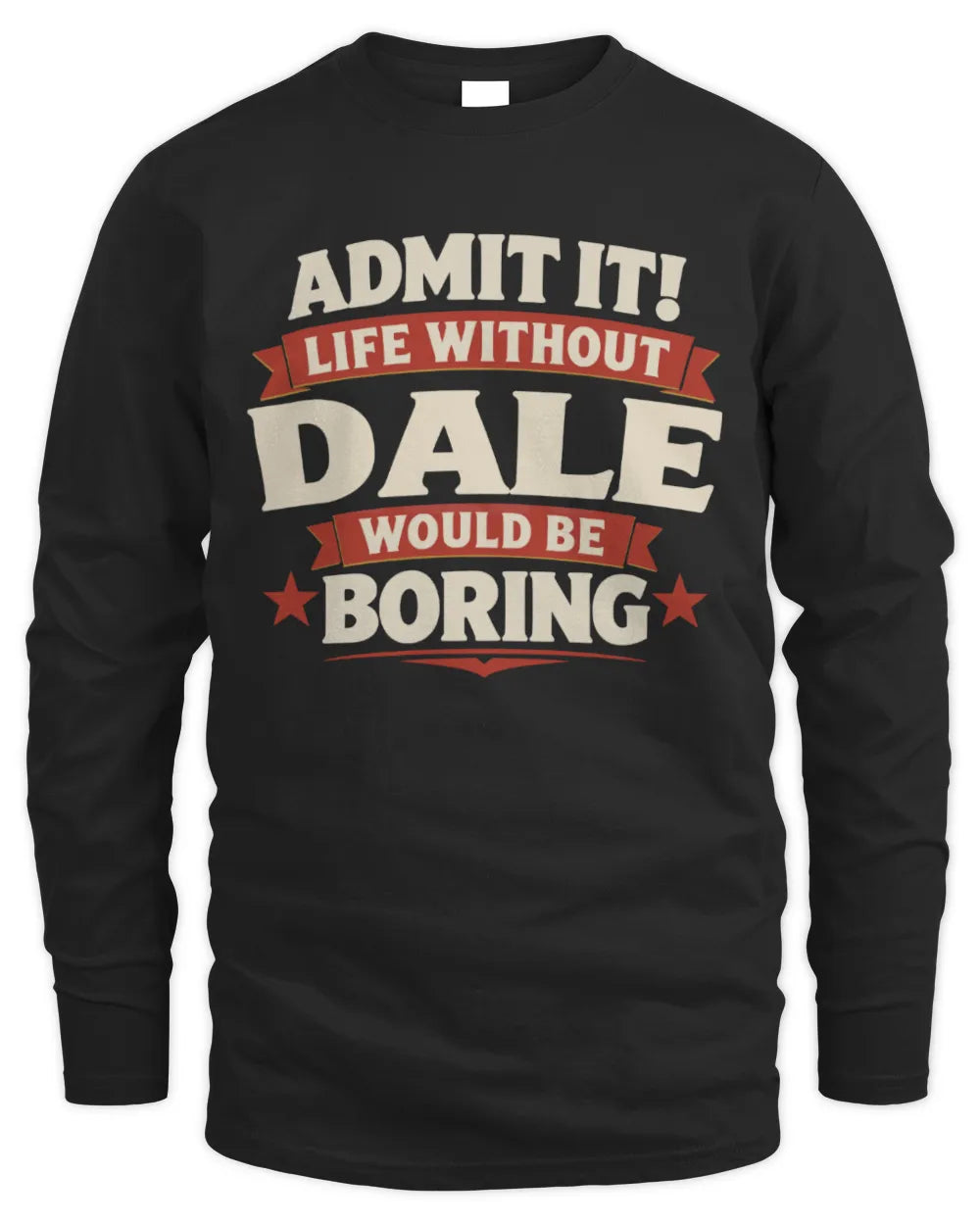 DALE P4 KT003 Personalized Funny Quote Apparel “Life Without NAME Would Be Boring” - Men's Long Sleeved T-Shirt - Black