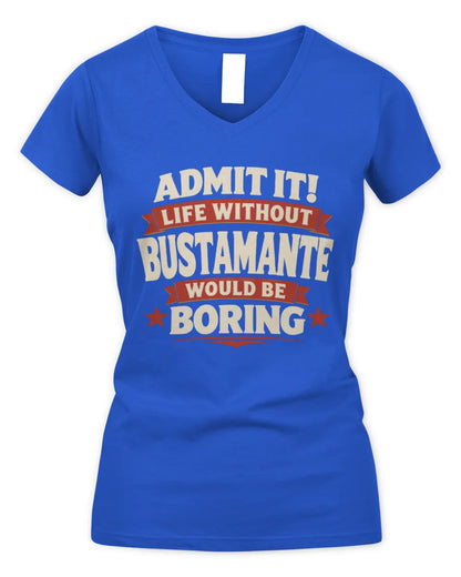 BUSTAMANTE P4 KT003 Personalized Funny Quote Apparel “Life Without NAME Would Be Boring” - Women's V-Neck T-Shirt - Royal