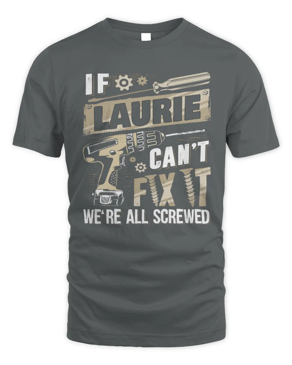 LAURIE TX03 P02 - Personalized Handyman Mechanic Shirt “If NAME Can’t Fix It, We’re All Screwed” - Unisex Standard T-Shirt - Charcoal