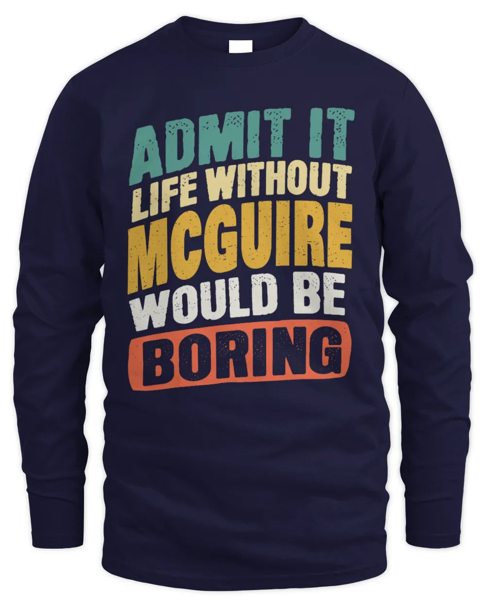 MCGUIRE TP88-K4-229
Personalized Funny Quote Apparel “Life Without NAME Would Be Boring” - Men's Long Sleeved T-Shirt - Navy