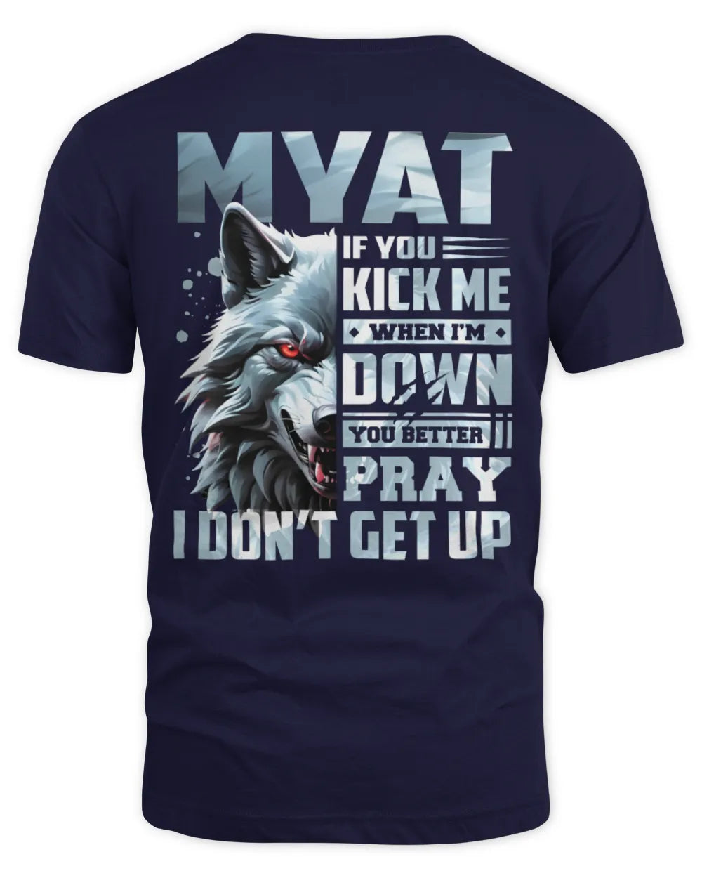 MYAT AP62-K4-666 - Personalized Fierce Wolf Quote Apparel “If You Kick Me When I’m Down, You Better Pray I Don’t Get Up” - Unisex Standard T-Shirt - Navy