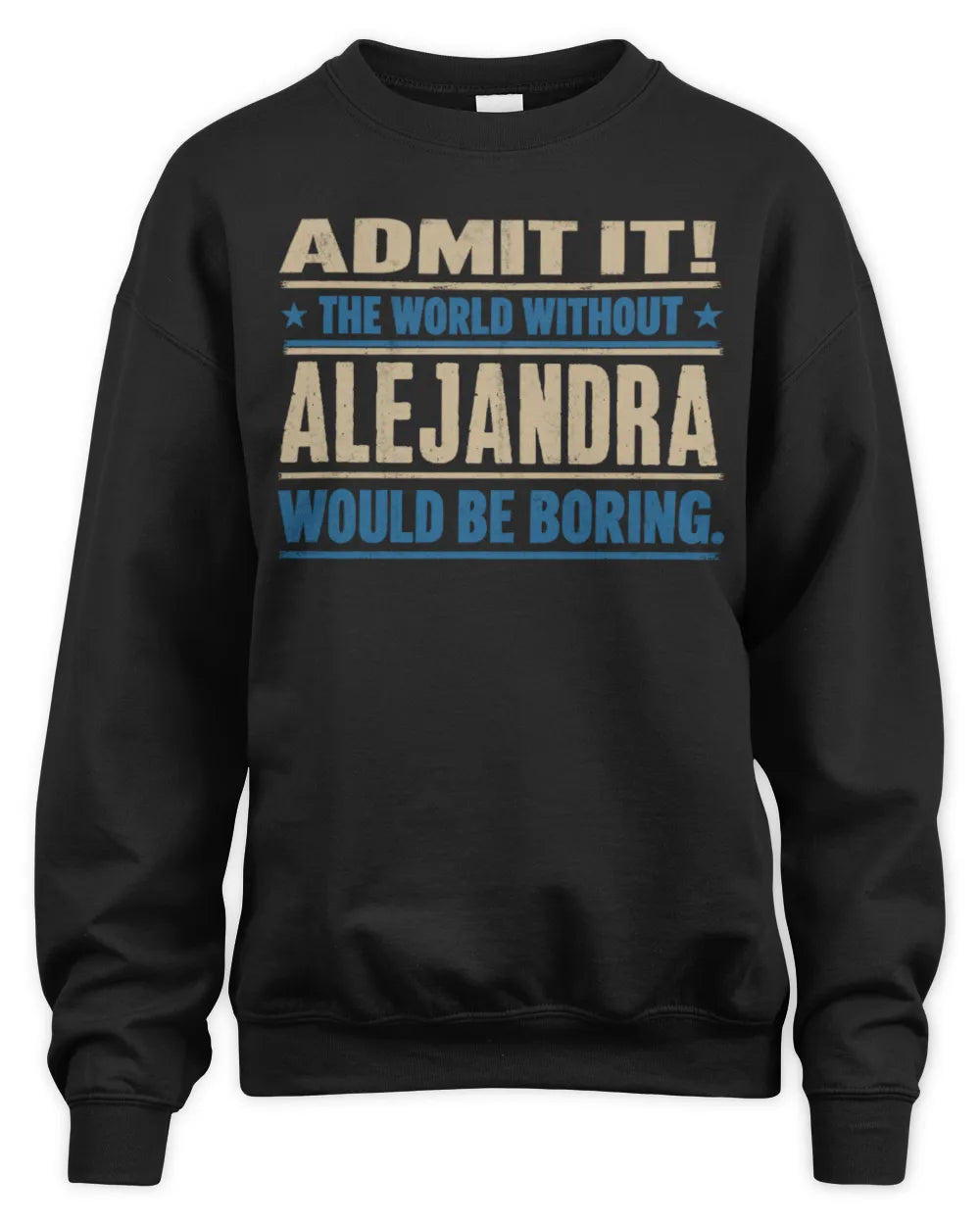 ALEJANDRA TP68-K2-968 – Personalized Funny Quote Apparel “The World Without NAME Would Be Boring” - Unisex Sweatshirt - Black