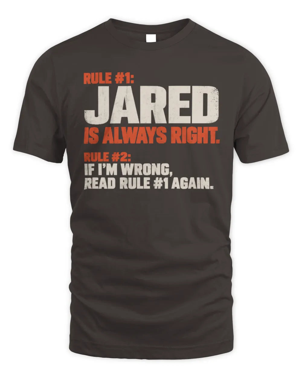 JARED NP1-H006 
Always Right Personalized Name T-Shirt – Funny Custom Name Shirt - Unisex Standard T-Shirt - Dark Chocolate