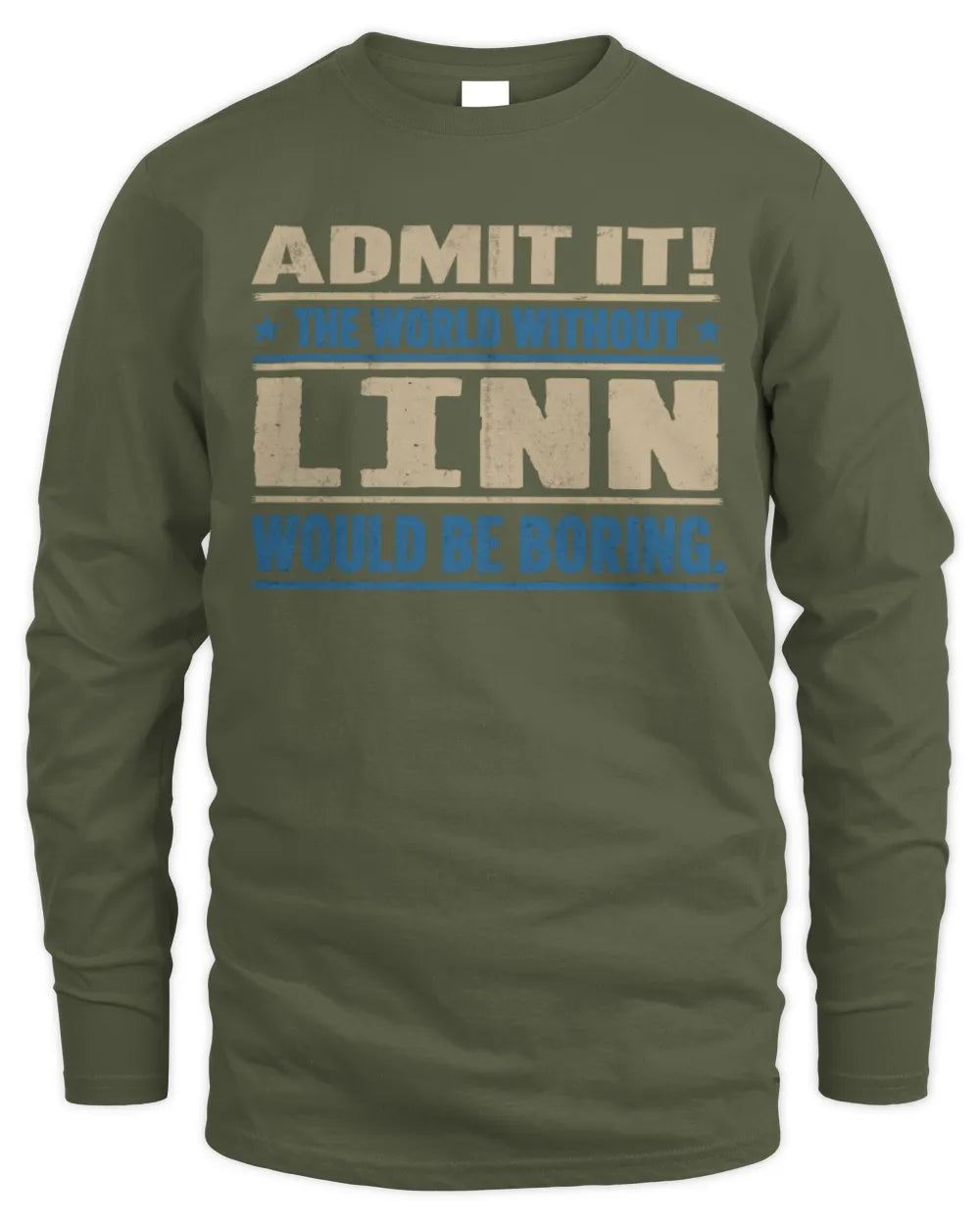 LINN TP68-K2-968 – Personalized Funny Quote Apparel “The World Without NAME Would Be Boring” - Men's Long Sleeved T-Shirt - Military Green