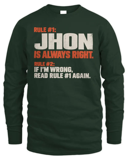 JHON NP1-H006 - Always Right Personalized Name T-Shirt – Funny Custom Name Shirt - Men's Long Sleeved T-Shirt - Forest Green