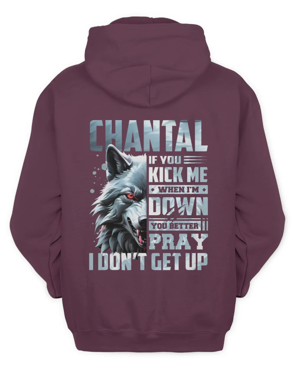 CHANTAL AP62-K4-666 - Personalized Fierce Wolf Quote Apparel “If You Kick Me When I’m Down, You Better Pray I Don’t Get Up” - Unisex Hoodie - Maroon
