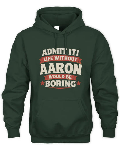 AARON P4 KT003 Personalized Funny Quote Apparel “Life Without NAME Would Be Boring” - Unisex Hoodie - Forest Green