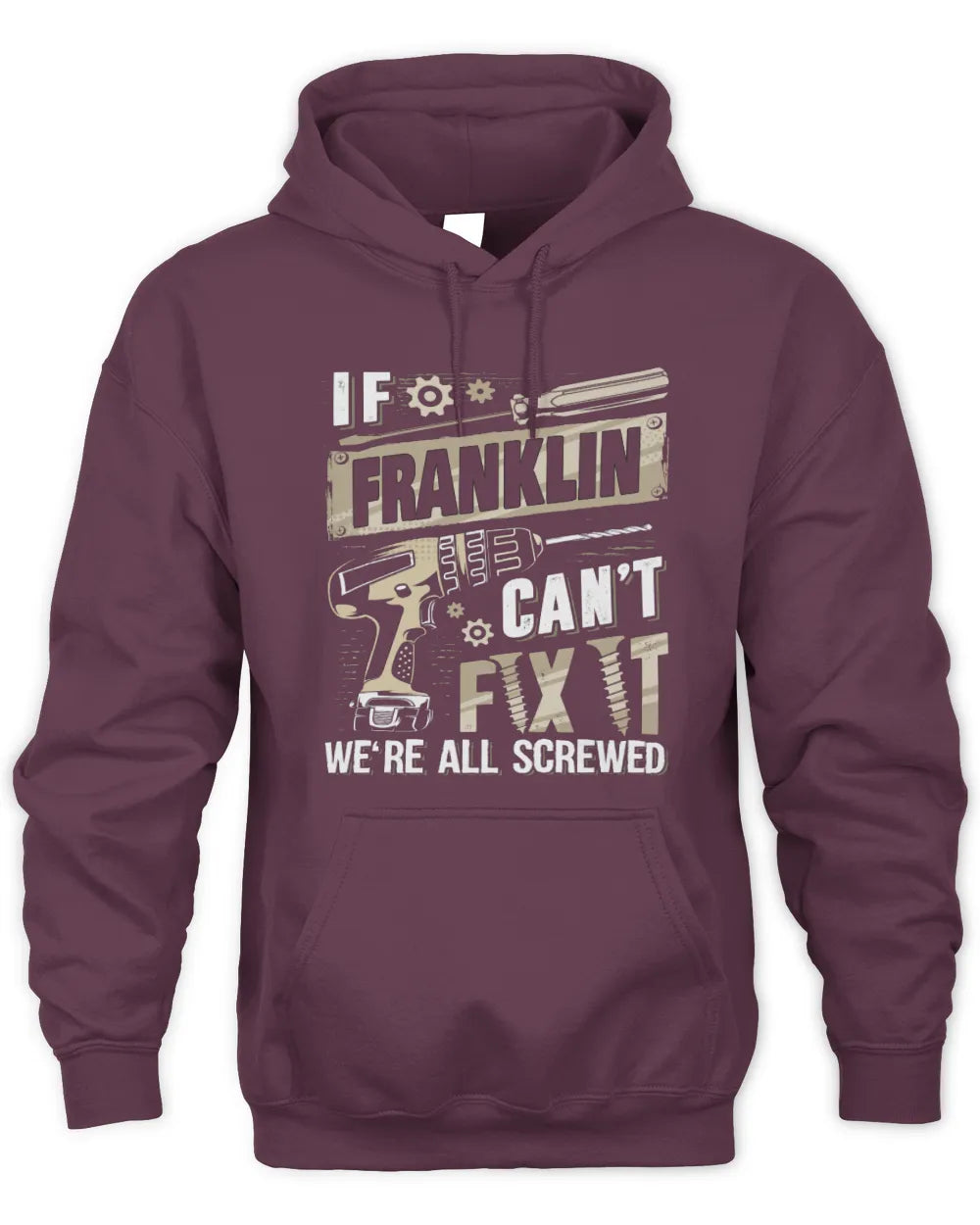 FRANKLIN TX03 P02 - Personalized Handyman Mechanic Shirt “If NAME Can’t Fix It, We’re All Screwed” - Unisex Hoodie - Maroon
