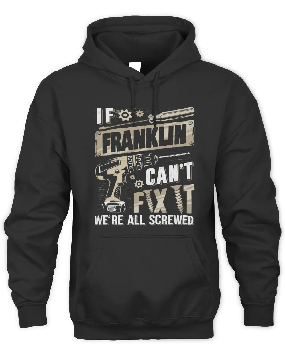 FRANKLIN TX03 P02 - Personalized Handyman Mechanic Shirt “If NAME Can’t Fix It, We’re All Screwed” - Unisex Hoodie - Black