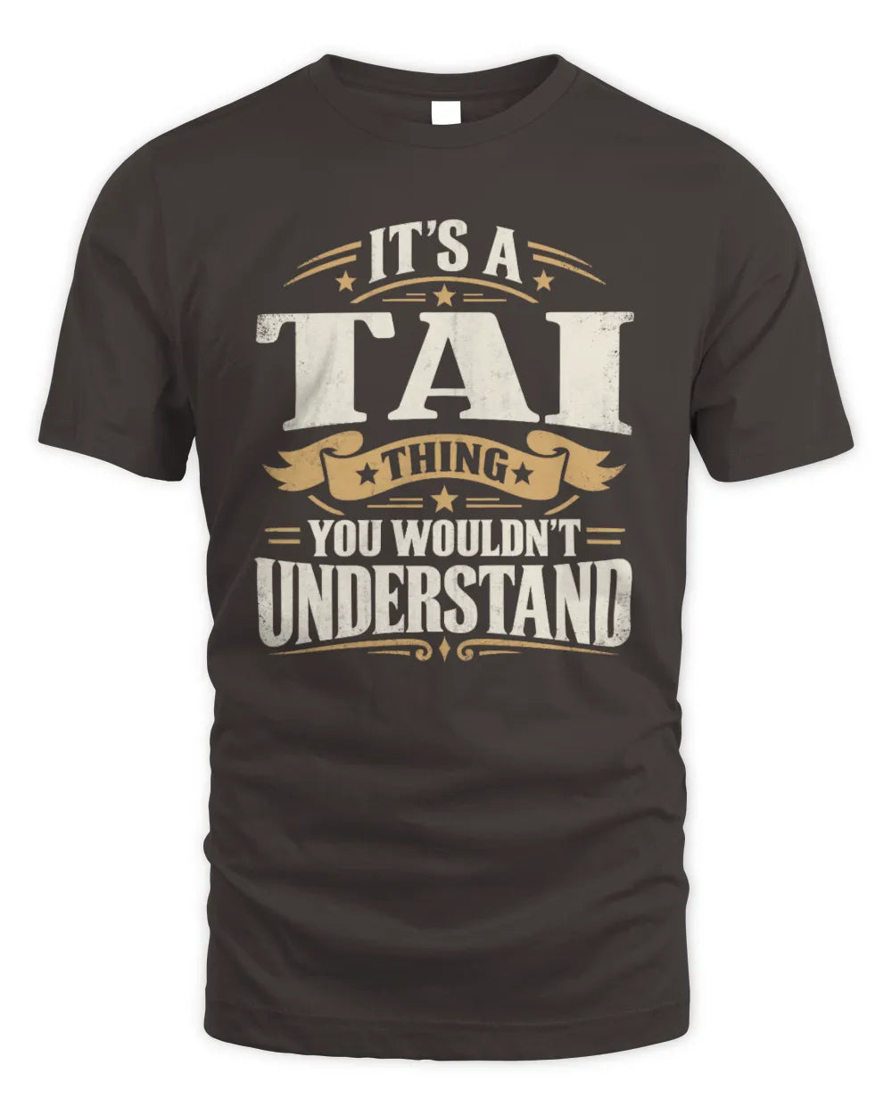 TAI P08 TH51 - Personalized “It’s a/an [NAME] Thing – You Wouldn’t Understand” Shirt - Unisex Standard T-Shirt - Dark Chocolate