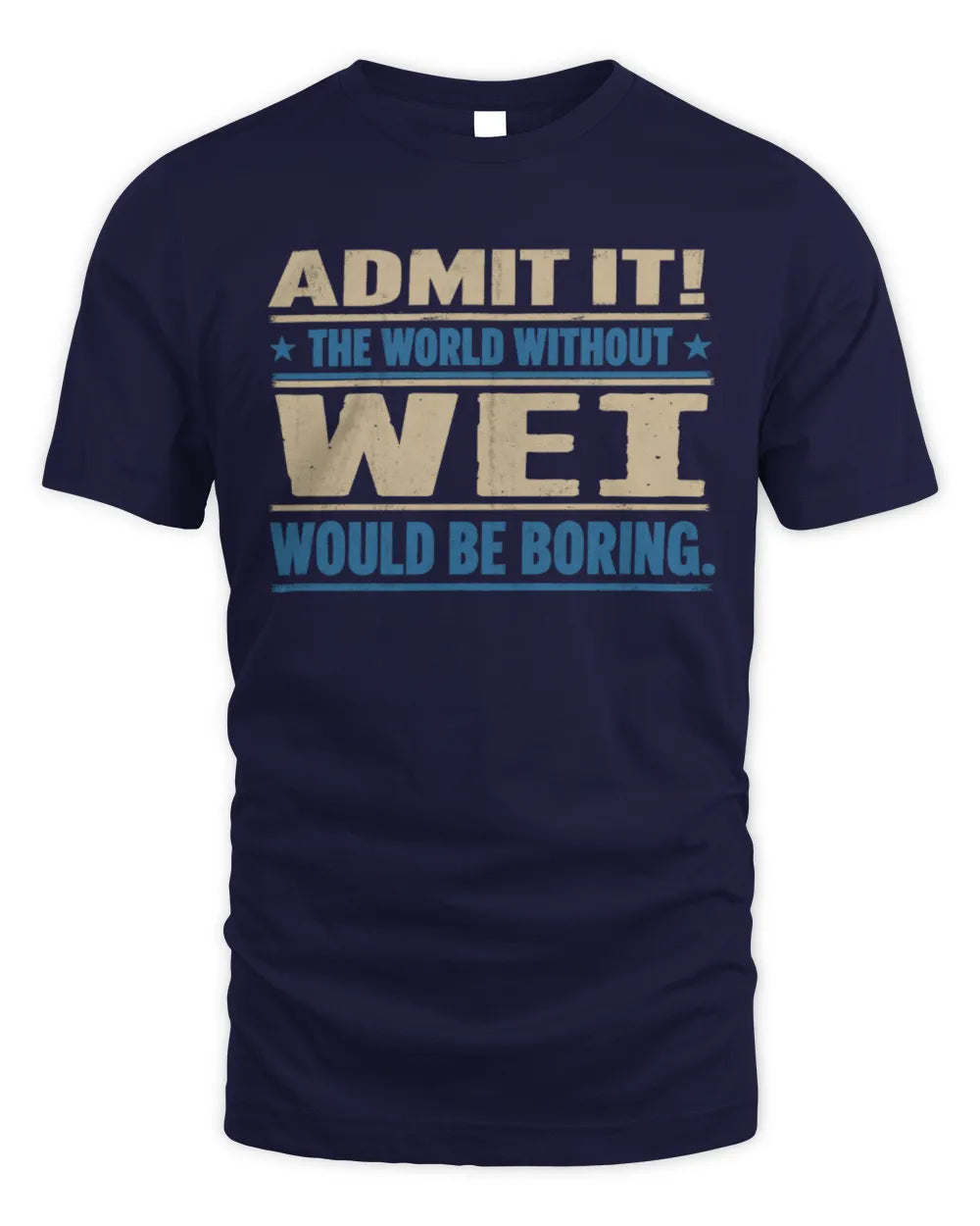 WEI TP68-K2-968 – Personalized Funny Quote Apparel “The World Without NAME Would Be Boring” - Unisex Standard T-Shirt - Navy