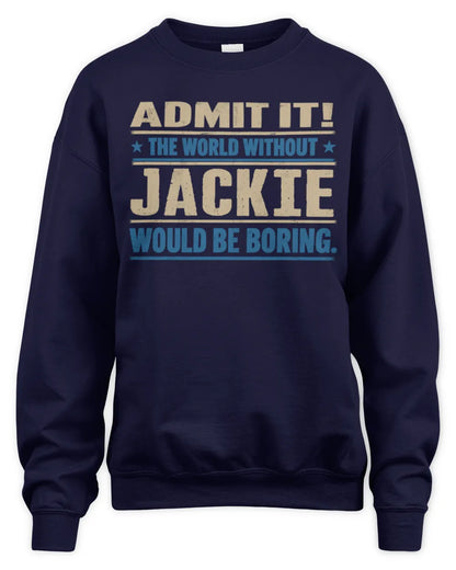 JACKIE TP68-K2-968 – Personalized Funny Quote Apparel “The World Without NAME Would Be Boring” - Unisex Sweatshirt - Navy