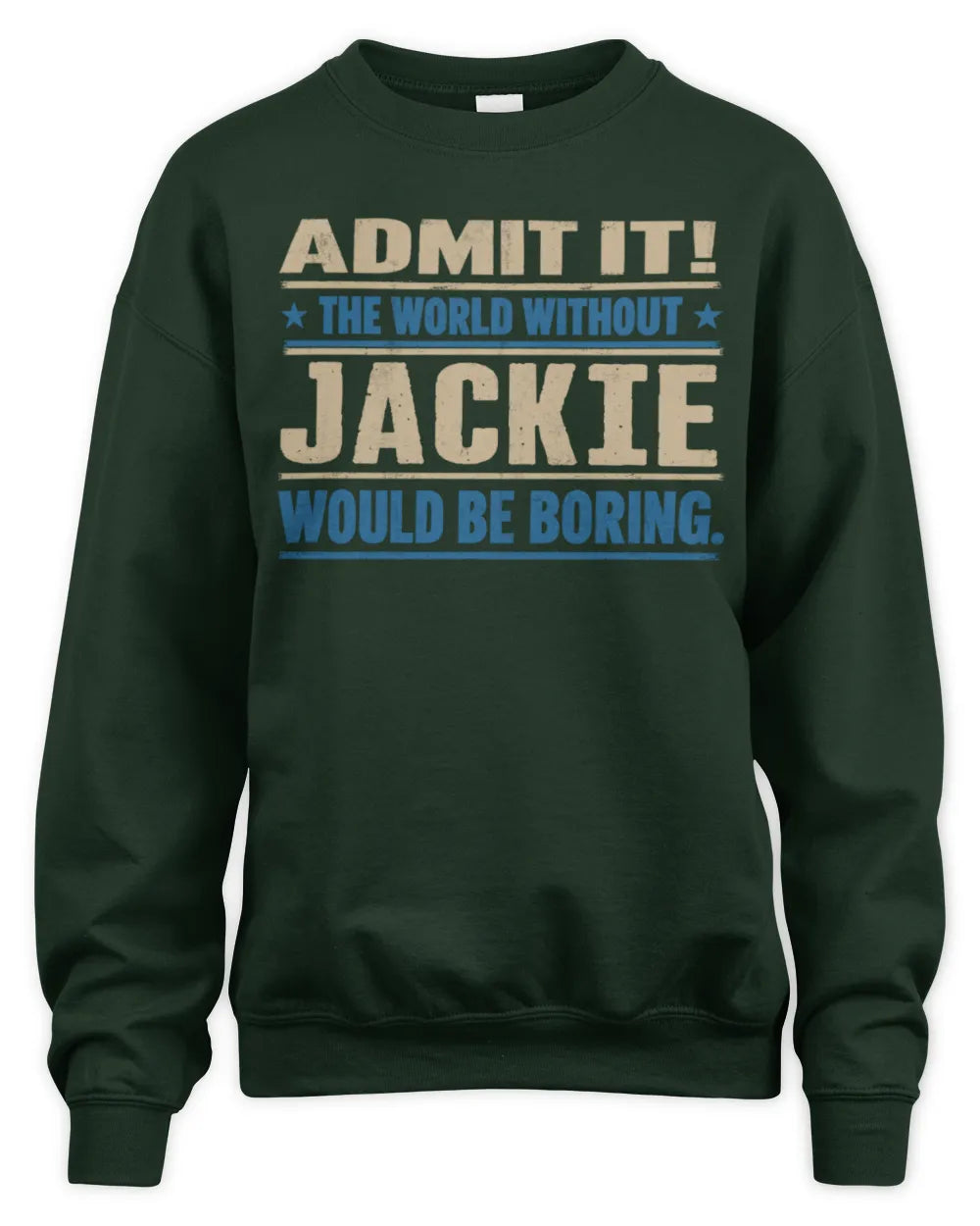 JACKIE TP68-K2-968 – Personalized Funny Quote Apparel “The World Without NAME Would Be Boring” - Unisex Sweatshirt - Forest Green