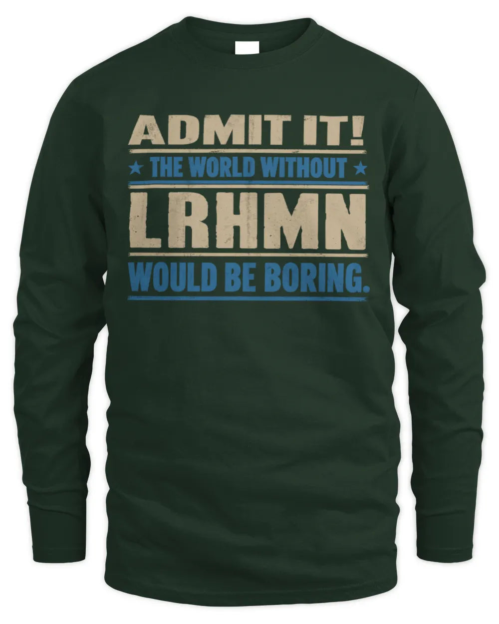 LRHMN TP68-K2-968 – Personalized Funny Quote Apparel “The World Without NAME Would Be Boring” - Men's Long Sleeved T-Shirt - Forest Green