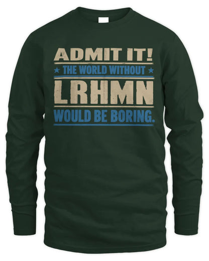 LRHMN TP68-K2-968 – Personalized Funny Quote Apparel “The World Without NAME Would Be Boring” - Men's Long Sleeved T-Shirt - Forest Green