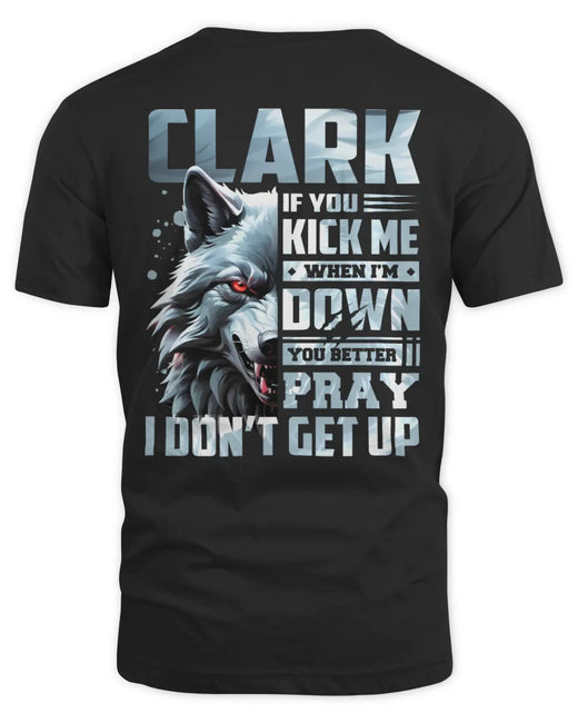 CLARK AP62-K4-666 - Personalized Fierce Wolf Quote Apparel “If You Kick Me When I’m Down, You Better Pray I Don’t Get Up”