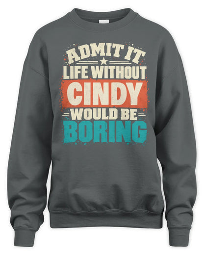 CINDY P02-TH11-226 Personalized Admit It Life Without [Name] Would Be Boring T-Shirt - Custom Name Funny Gift - Unisex Sweatshirt - Charcoal