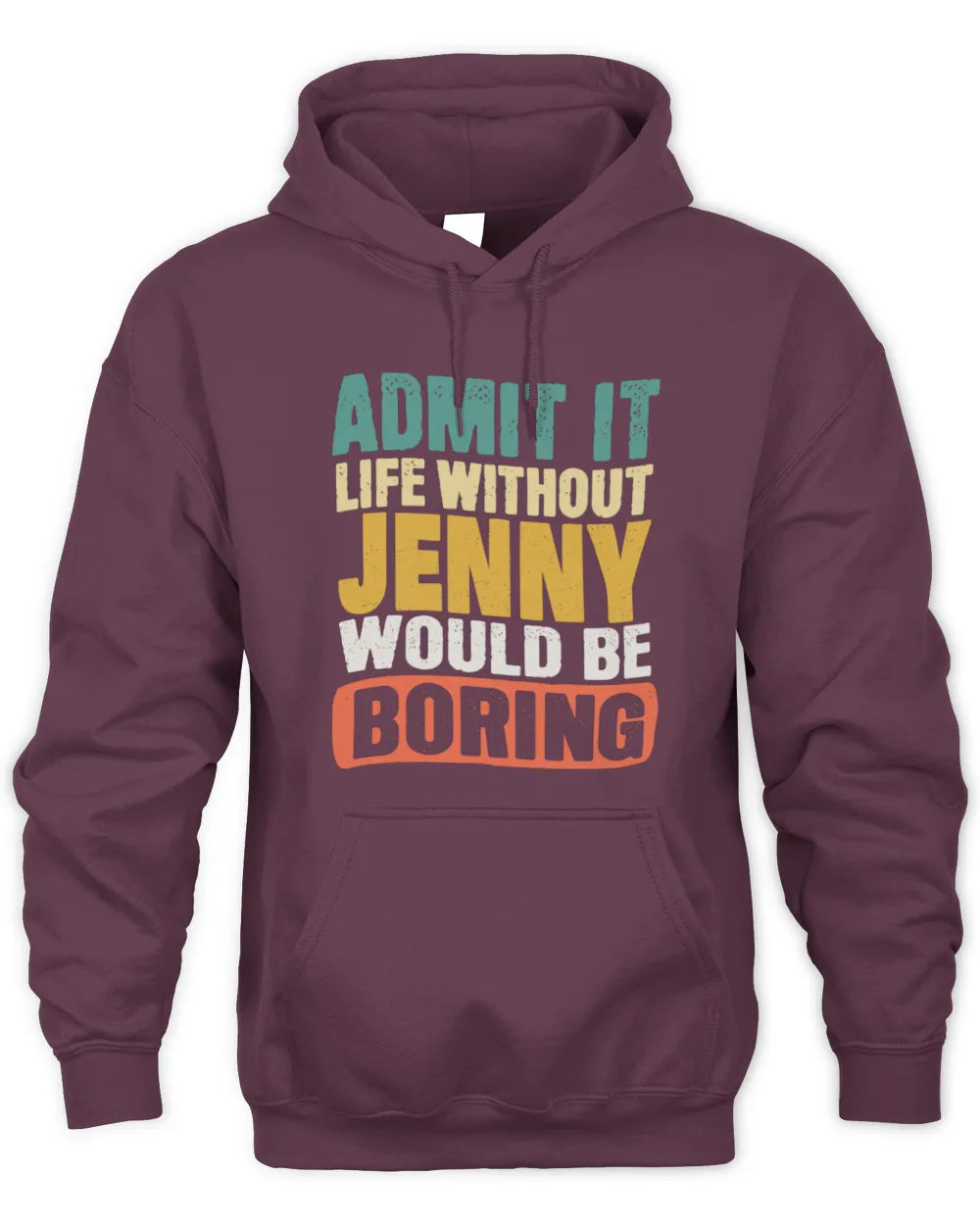 JENNY TP86-K3-229 Personalized Funny Quote Apparel “Life Without NAME Would Be Boring” - Unisex Hoodie - Maroon