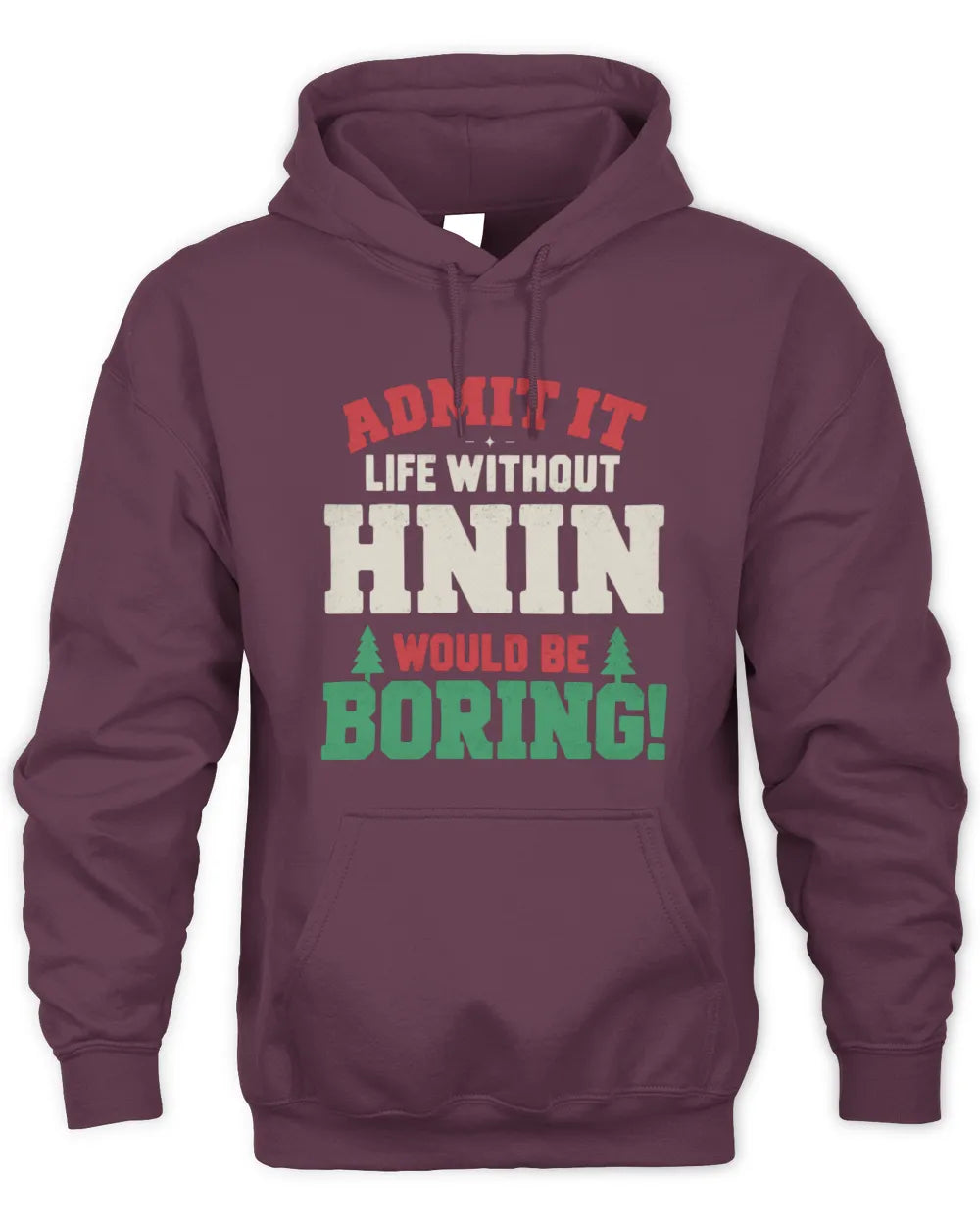 HNIN P5 TH08 Christmas T-Shirt – “Life Without NAME Would Be Boring” - Unisex Hoodie - Maroon