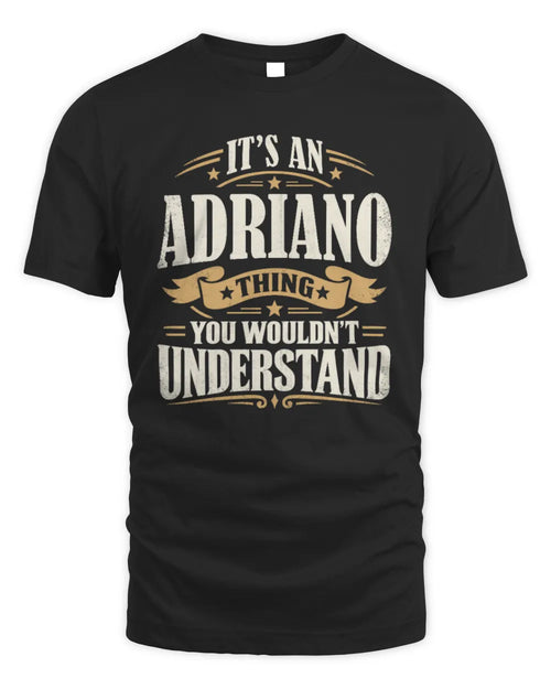 ADRIANO P08 TH51 - Personalized “It’s a/an [NAME] Thing – You Wouldn’t Understand” Shirt - Unisex Standard T-Shirt - Black