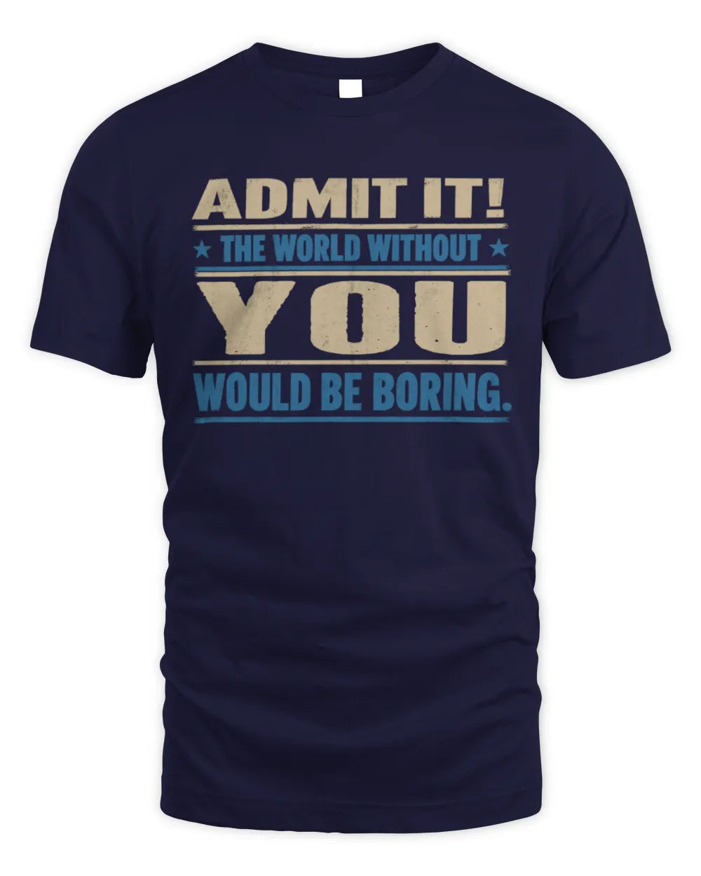 YOU TP68-K2-968 – Personalized Funny Quote Apparel “The World Without NAME Would Be Boring” - Unisex Standard T-Shirt - Navy