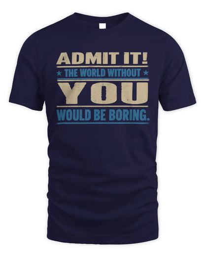 YOU TP68-K2-968 – Personalized Funny Quote Apparel “The World Without NAME Would Be Boring” - Unisex Standard T-Shirt - Navy