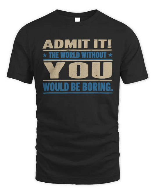 YOU TP68-K2-968 – Personalized Funny Quote Apparel “The World Without NAME Would Be Boring” - Unisex Standard T-Shirt - Black