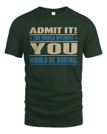 YOU TP68-K2-968 – Personalized Funny Quote Apparel “The World Without NAME Would Be Boring” - Unisex Standard T-Shirt - Forest Green