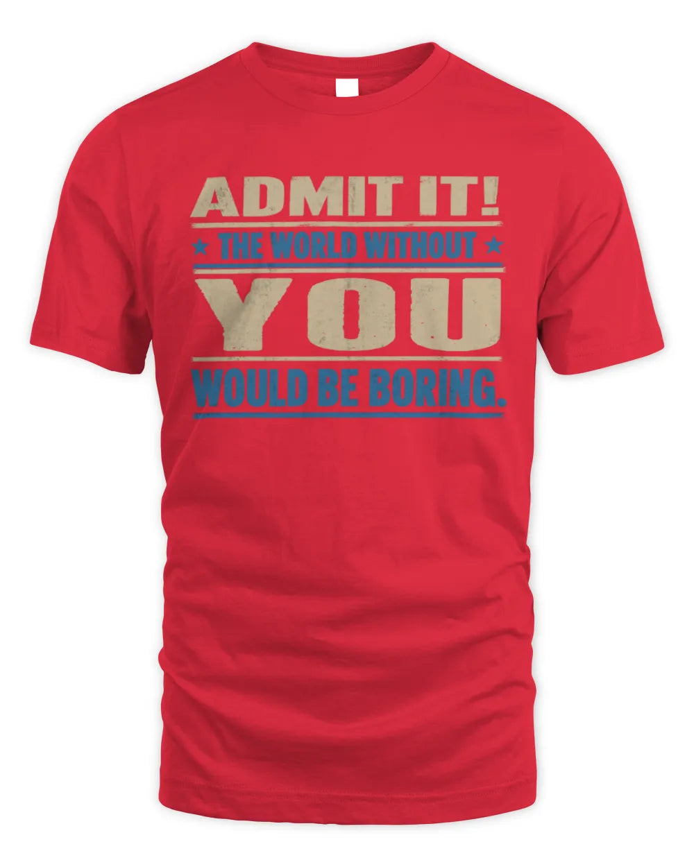 YOU TP68-K2-968 – Personalized Funny Quote Apparel “The World Without NAME Would Be Boring” - Unisex Standard T-Shirt - Red