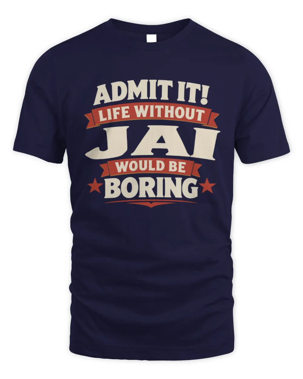 JAI P4 KT003 Personalized Funny Quote Apparel “Life Without NAME Would Be Boring” - Unisex Standard T-Shirt - Navy
