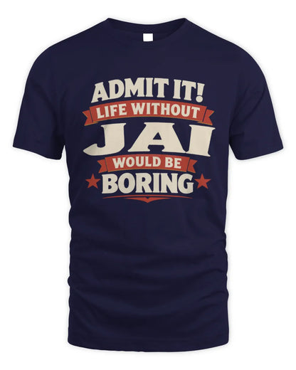 JAI P4 KT003 Personalized Funny Quote Apparel “Life Without NAME Would Be Boring” - Unisex Standard T-Shirt - Navy