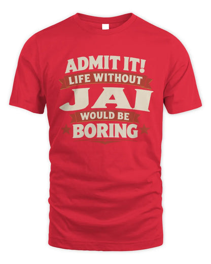 JAI P4 KT003 Personalized Funny Quote Apparel “Life Without NAME Would Be Boring” - Unisex Standard T-Shirt - Red