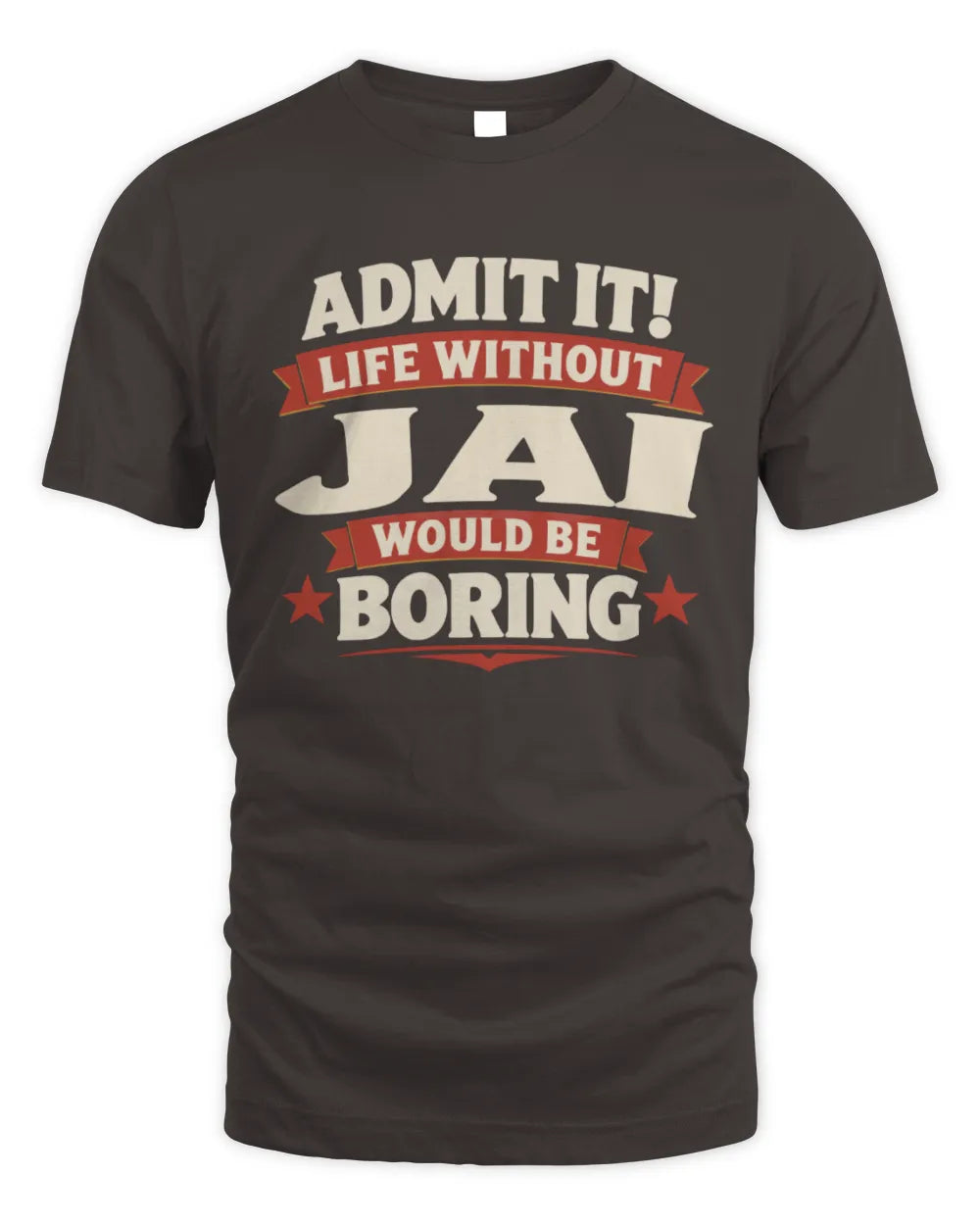 JAI P4 KT003 Personalized Funny Quote Apparel “Life Without NAME Would Be Boring” - Unisex Standard T-Shirt - Dark Chocolate