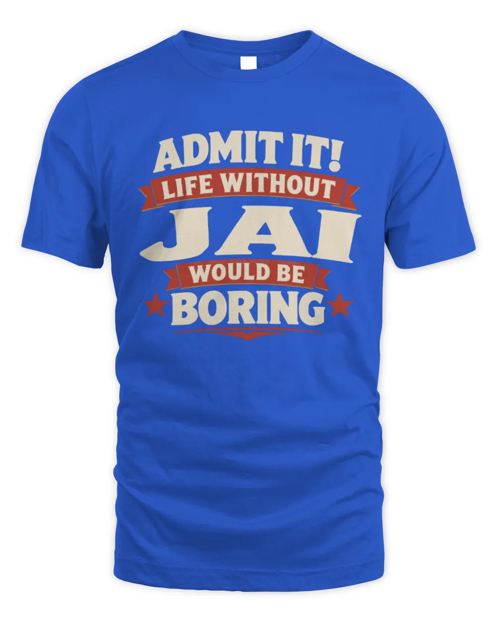 JAI P4 KT003 Personalized Funny Quote Apparel “Life Without NAME Would Be Boring” - Unisex Standard T-Shirt - Royal