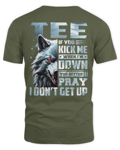 TEE AP62-K4-666 - Personalized Fierce Wolf Quote Apparel “If You Kick Me When I’m Down, You Better Pray I Don’t Get Up” - Unisex Standard T-Shirt - Military Green