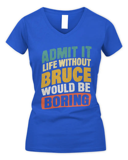 BRUCE TP88-K4-229
Personalized Funny Quote Apparel “Life Without NAME Would Be Boring” - Women's V-Neck T-Shirt - Royal