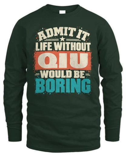 QIU P02-TH11-226 Personalized Admit It Life Without [Name] Would Be Boring T-Shirt - Custom Name Funny Gift - Men's Long Sleeved T-Shirt - Forest Green