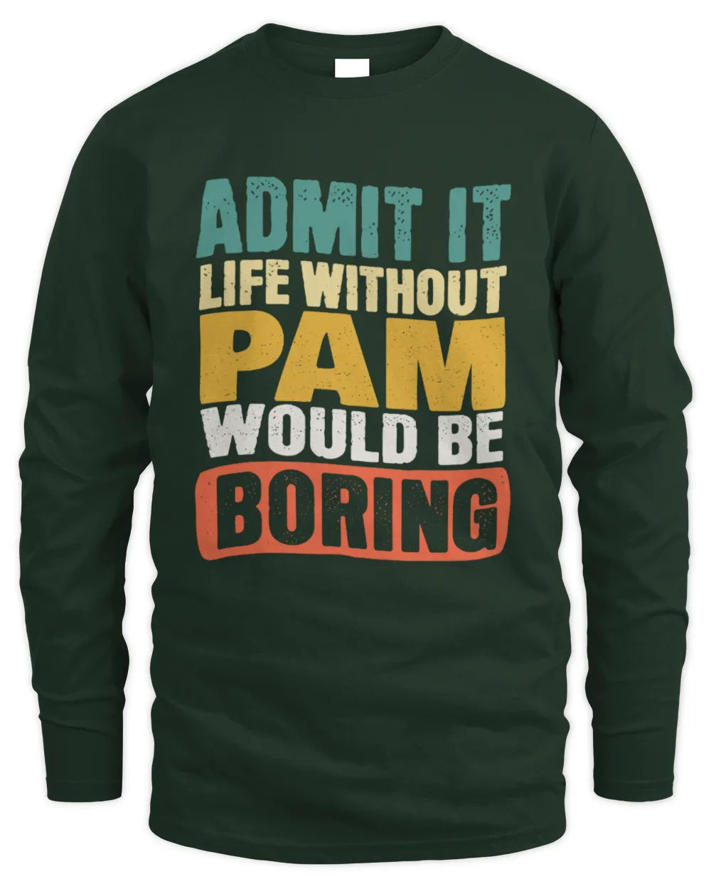 PAM TP86-K3-229 Personalized Funny Quote Apparel “Life Without NAME Would Be Boring” - Men's Long Sleeved T-Shirt - Forest Green