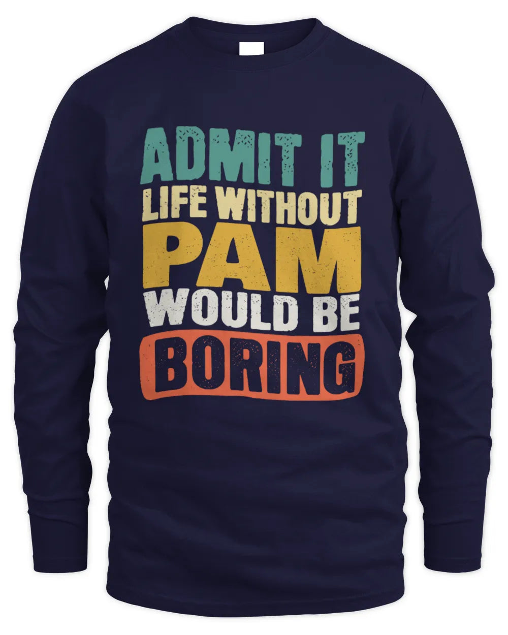 PAM TP86-K3-229 Personalized Funny Quote Apparel “Life Without NAME Would Be Boring” - Men's Long Sleeved T-Shirt - Navy