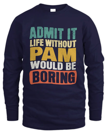 PAM TP86-K3-229 Personalized Funny Quote Apparel “Life Without NAME Would Be Boring” - Men's Long Sleeved T-Shirt - Navy