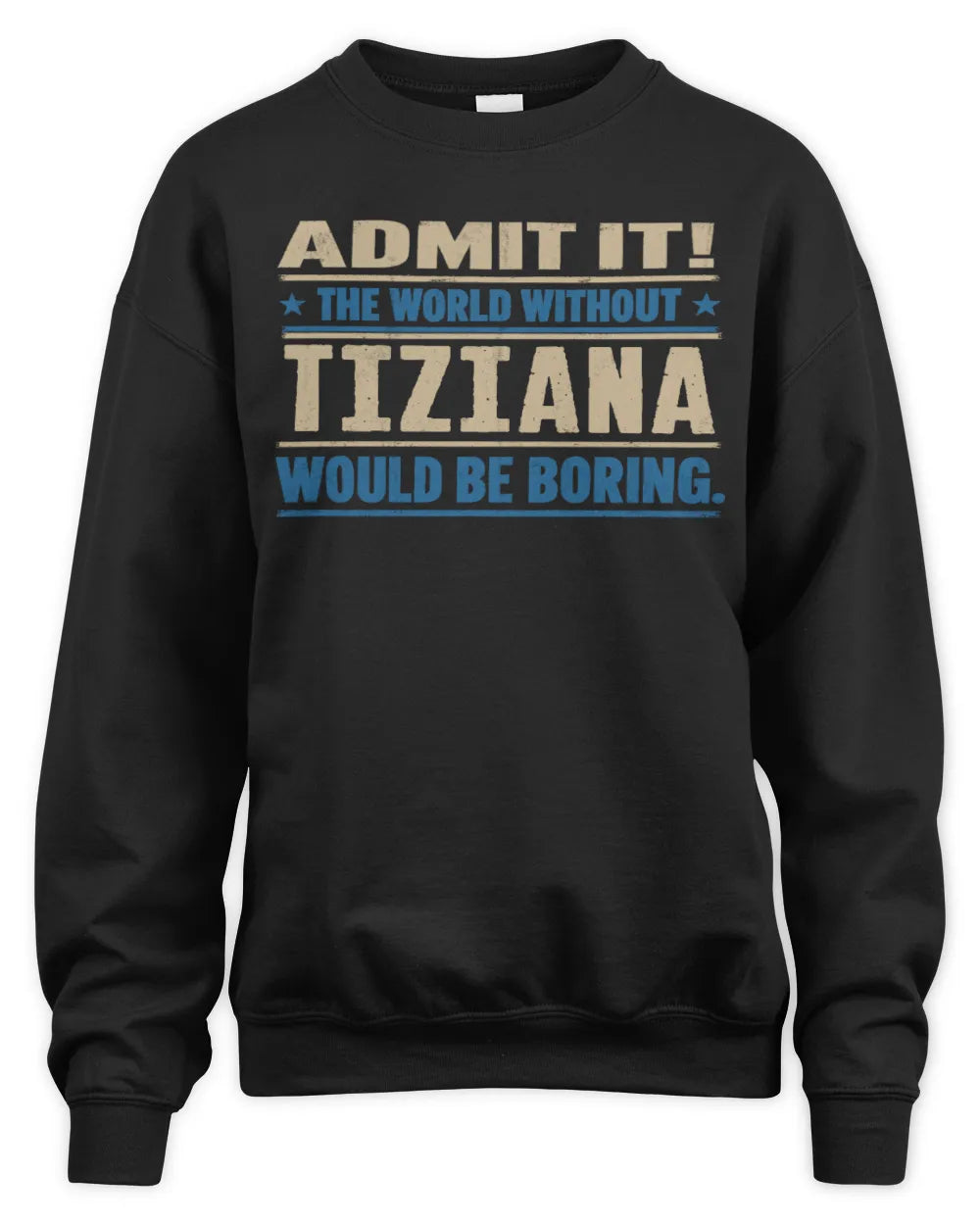 TIZIANA TP68-K2-968 – Personalized Funny Quote Apparel “The World Without NAME Would Be Boring” - Unisex Sweatshirt - Black
